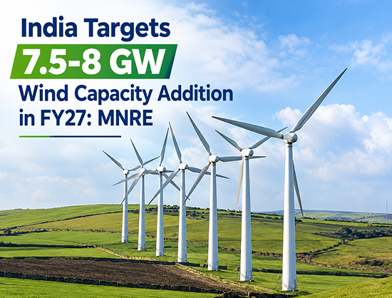 India Targets Up to 8 GW Wind Capacity Addition in FY27