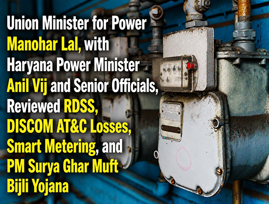 Manohar Lal Reviews Haryana Power Sector, Pushes Smart Metering Plus Loss Reduction With Timely Subsidy Payments