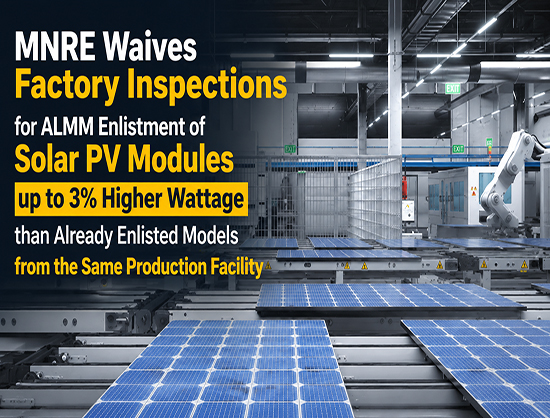 MNRE Allows ALMM Listing of Solar Modules up to 3 Percent Higher Wattage Without Factory Inspection