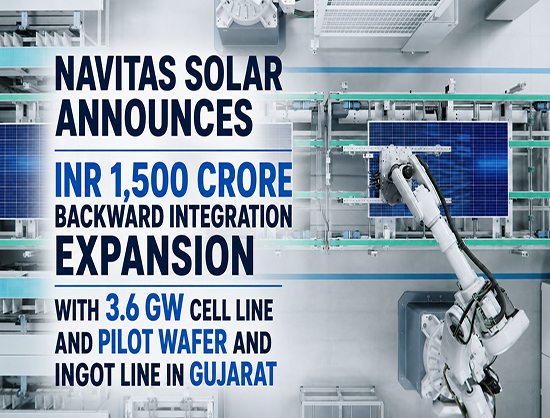 Navitas Solar to Invest INR 1,500 Crore in Gujarat for 3.6 GW Solar Cell Plant and Pilot Wafer-Ingot Manufacturing Line